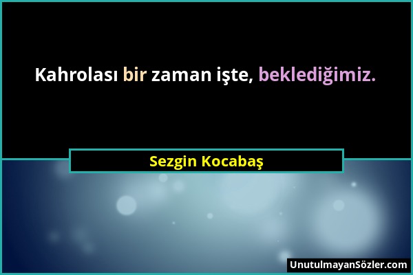 Sezgin Kocabaş - Kahrolası bir zaman işte, beklediğimiz....