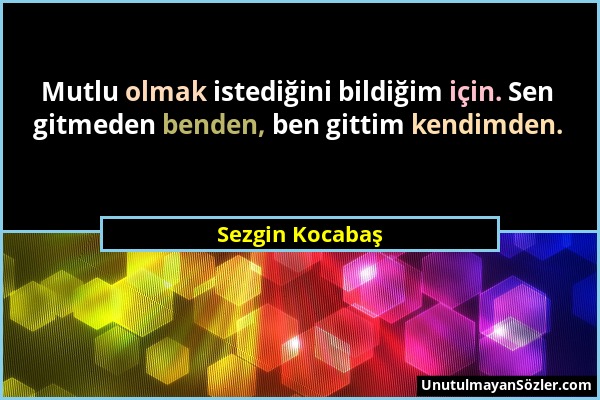 Sezgin Kocabaş - Mutlu olmak istediğini bildiğim için. Sen gitmeden benden, ben gittim kendimden....