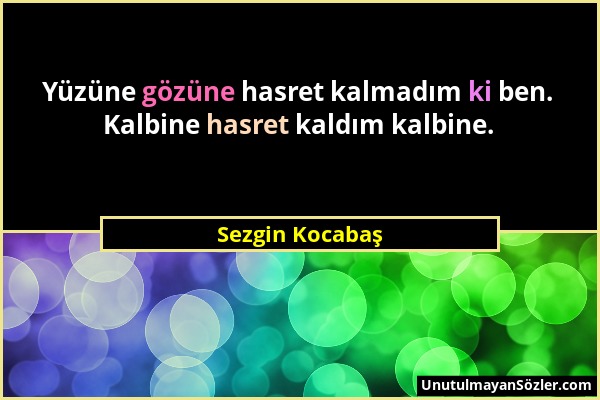 Sezgin Kocabaş - Yüzüne gözüne hasret kalmadım ki ben. Kalbine hasret kaldım kalbine....