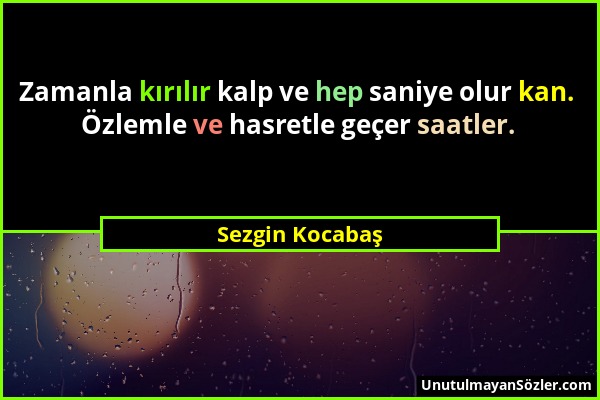 Sezgin Kocabaş - Zamanla kırılır kalp ve hep saniye olur kan. Özlemle ve hasretle geçer saatler....