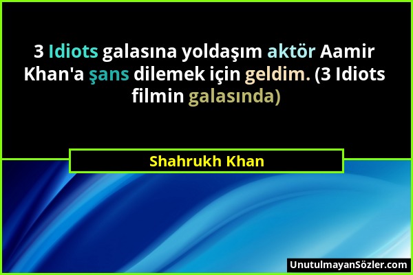 Shahrukh Khan - 3 Idiots galasına yoldaşım aktör Aamir Khan'a şans dilemek için geldim. (3 Idiots filmin galasında)...