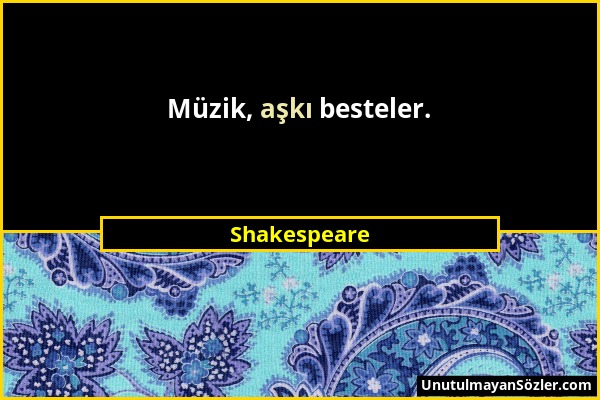Shakespeare - Müzik, aşkı besteler....