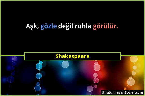 Shakespeare - Aşk, gözle değil ruhla görülür....