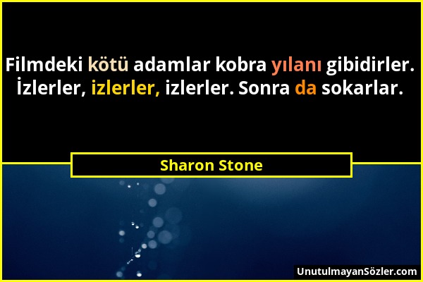 Sharon Stone - Filmdeki kötü adamlar kobra yılanı gibidirler. İzlerler, izlerler, izlerler. Sonra da sokarlar....