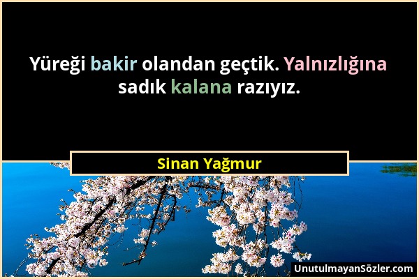 Sinan Yağmur - Yüreği bakir olandan geçtik. Yalnızlığına sadık kalana razıyız....