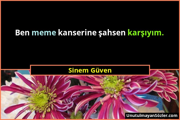 Sinem Güven - Ben meme kanserine şahsen karşıyım....