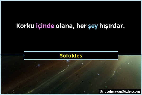 Sofokles - Korku içinde olana, her şey hışırdar....