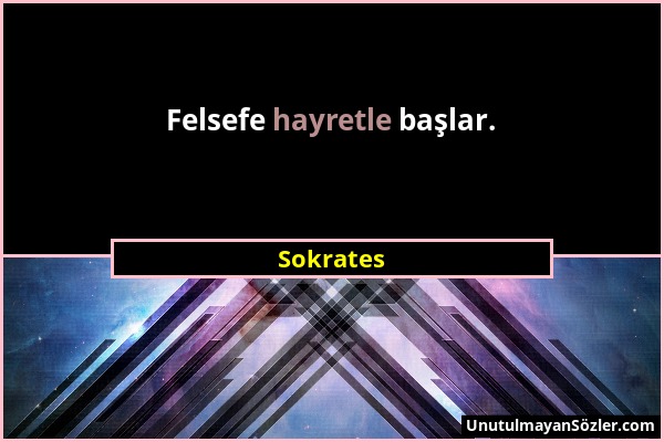 Sokrates - Felsefe hayretle başlar....