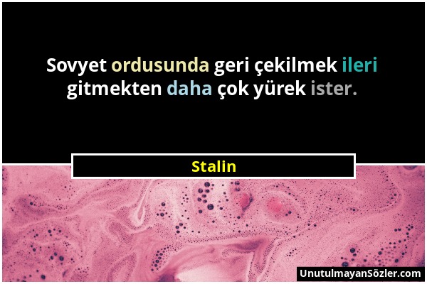 Stalin - Sovyet ordusunda geri çekilmek ileri gitmekten daha çok yürek ister....