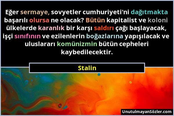 Stalin - Eğer sermaye, sovyetler cumhuriyeti'ni dağıtmakta başarılı olursa ne olacak? Bütün kapitalist ve koloni ülkelerde karanlık bir karşı saldırı...