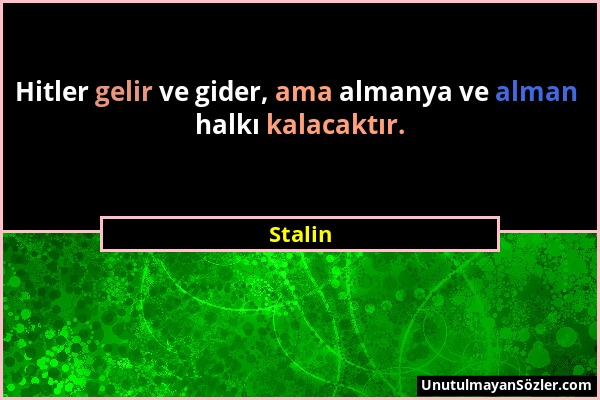 Stalin - Hitler gelir ve gider, ama almanya ve alman halkı kalacaktır....