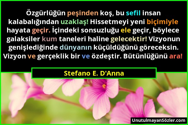 Stefano E. D'Anna - Özgürlüğün peşinden koş, bu sefil insan kalabalığından uzaklaş! Hissetmeyi yeni biçimiyle hayata geçir. İçindeki sonsuzluğu ele ge...