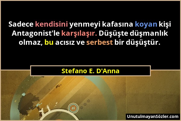 Stefano E. D'Anna - Sadece kendisini yenmeyi kafasına koyan kişi Antagonist'le karşılaşır. Düşüşte düşmanlık olmaz, bu acısız ve serbest bir düşüştür....