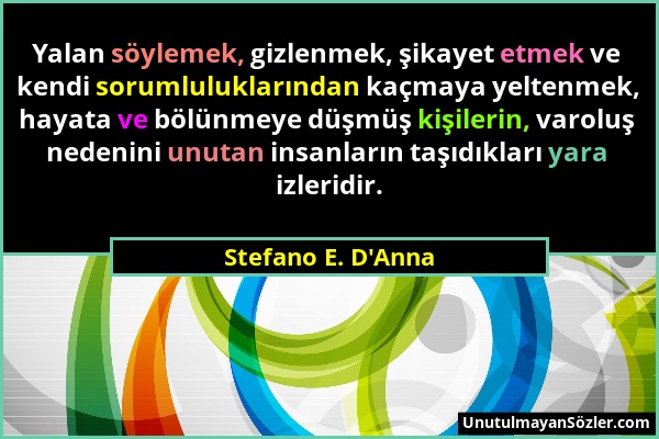 Stefano E. D'Anna - Yalan söylemek, gizlenmek, şikayet etmek ve kendi sorumluluklarından kaçmaya yeltenmek, hayata ve bölünmeye düşmüş kişilerin, varo...