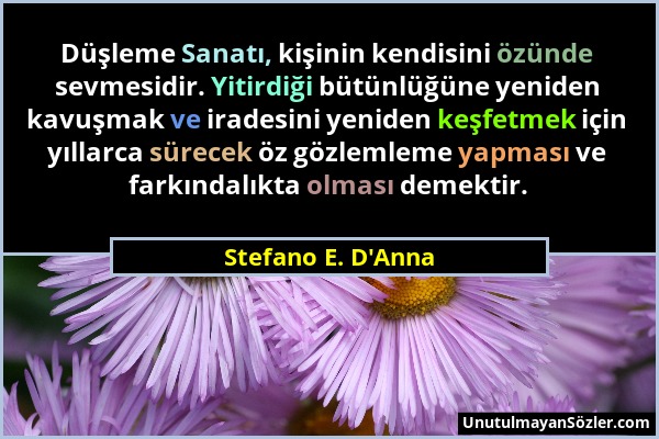 Stefano E. D'Anna - Düşleme Sanatı, kişinin kendisini özünde sevmesidir. Yitirdiği bütünlüğüne yeniden kavuşmak ve iradesini yeniden keşfetmek için yı...