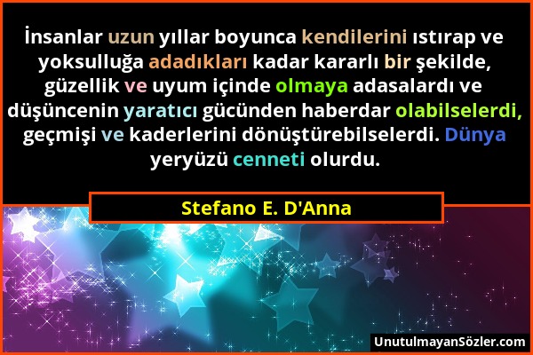 Stefano E. D'Anna - İnsanlar uzun yıllar boyunca kendilerini ıstırap ve yoksulluğa adadıkları kadar kararlı bir şekilde, güzellik ve uyum içinde olmay...