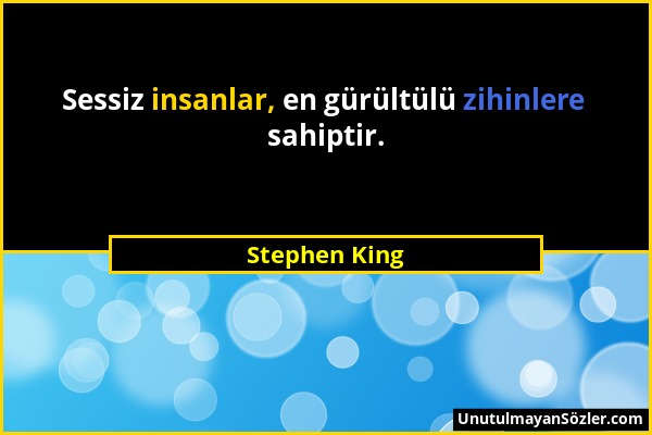Stephen King - Sessiz insanlar, en gürültülü zihinlere sahiptir....
