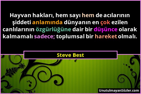 Steve Best - Hayvan hakları, hem sayı hem de acılarının şiddeti anlamında dünyanın en çok ezilen canlılarının özgürlüğüne dair bir düşünce olarak kalm...