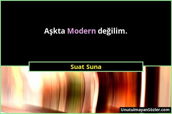 Suat Suna - Aşkta Modern değilim....