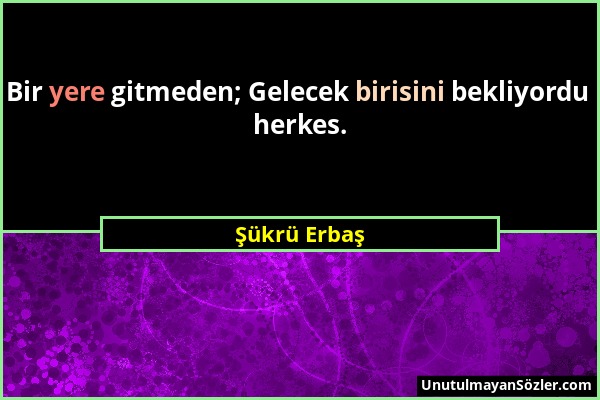 Şükrü Erbaş - Bir yere gitmeden; Gelecek birisini bekliyordu herkes....