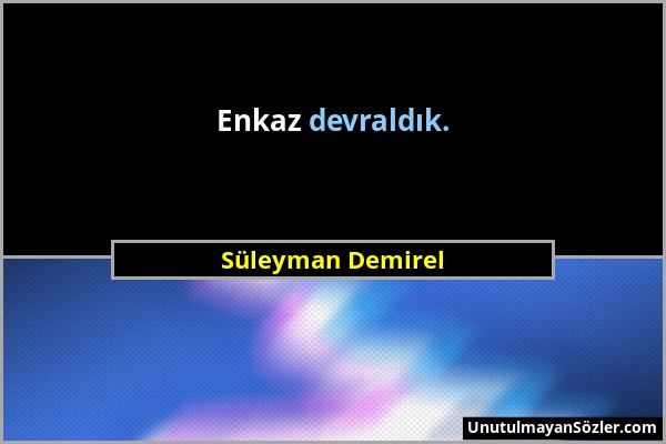Süleyman Demirel - Enkaz devraldık....