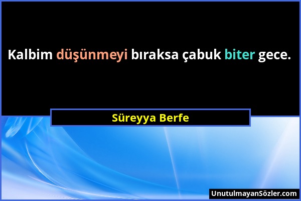 Süreyya Berfe - Kalbim düşünmeyi bıraksa çabuk biter gece....