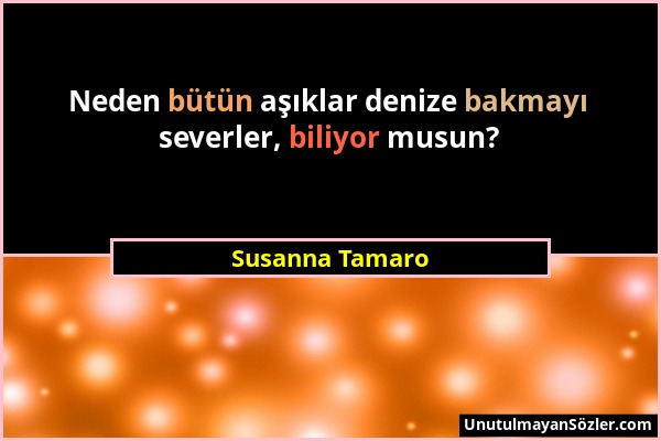 Susanna Tamaro - Neden bütün aşıklar denize bakmayı severler, biliyor musun?...