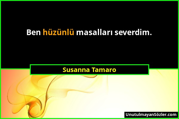 Susanna Tamaro - Ben hüzünlü masalları severdim....