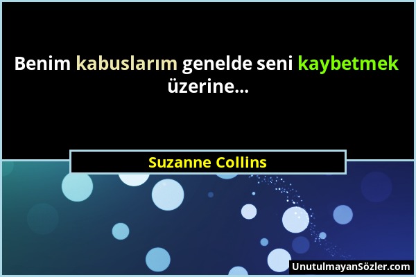 Suzanne Collins - Benim kabuslarım genelde seni kaybetmek üzerine......