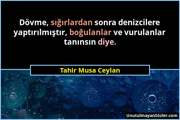 Tahir Musa Ceylan - Dövme, sığırlardan sonra denizcilere yaptırılmıştır, boğulanlar ve vurulanlar tanınsın diye....