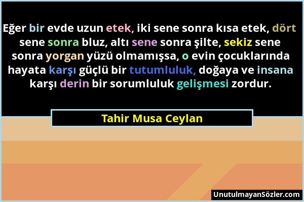 Tahir Musa Ceylan - Eğer bir evde uzun etek, iki sene sonra kısa etek, dört sene sonra bluz, altı sene sonra şilte, sekiz sene sonra yorgan yüzü olmam...