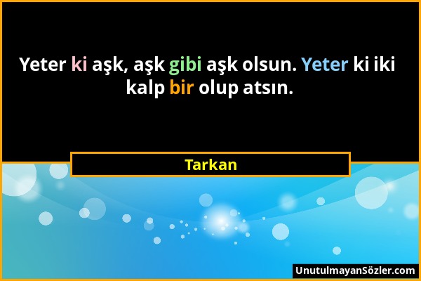 Tarkan - Yeter ki aşk, aşk gibi aşk olsun. Yeter ki iki kalp bir olup atsın....