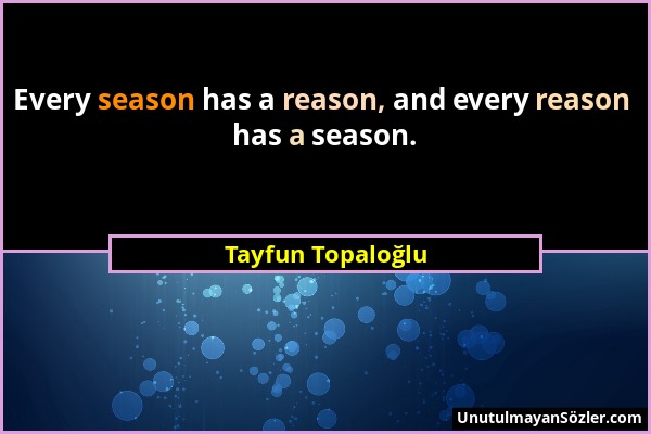 Tayfun Topaloğlu - Every season has a reason, and every reason has a season....
