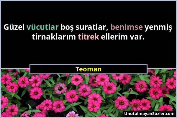 Teoman - Güzel vücutlar boş suratlar, benimse yenmiş tirnaklarım titrek ellerim var....