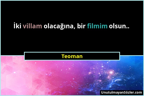 Teoman - İki villam olacağına, bir filmim olsun.....