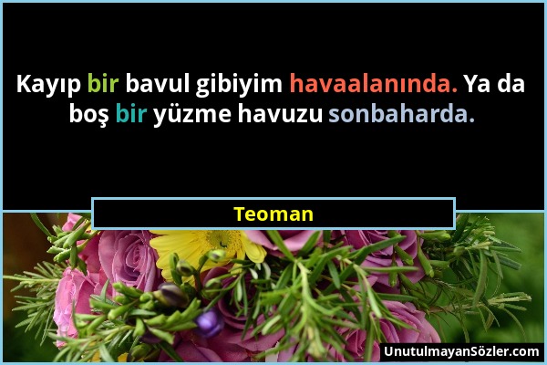 Teoman - Kayıp bir bavul gibiyim havaalanında. Ya da boş bir yüzme havuzu sonbaharda....