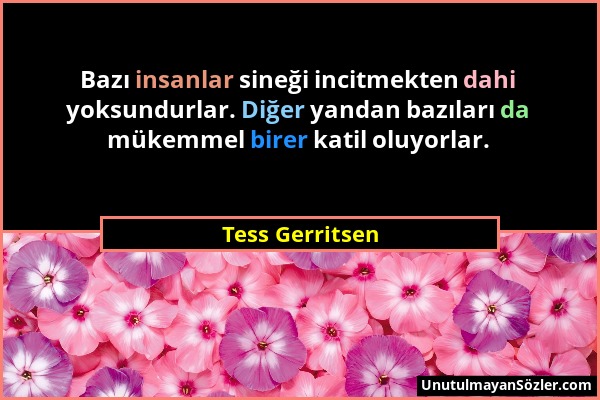 Tess Gerritsen - Bazı insanlar sineği incitmekten dahi yoksundurlar. Diğer yandan bazıları da mükemmel birer katil oluyorlar....