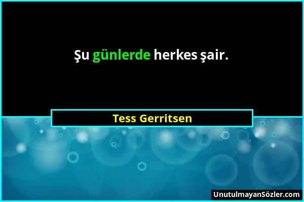 Tess Gerritsen - Şu günlerde herkes şair....