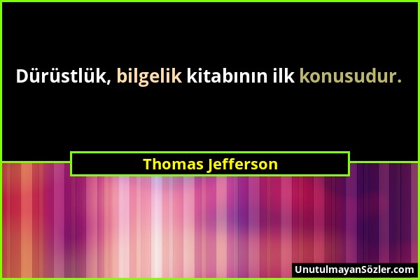Thomas Jefferson - Dürüstlük, bilgelik kitabının ilk konusudur....