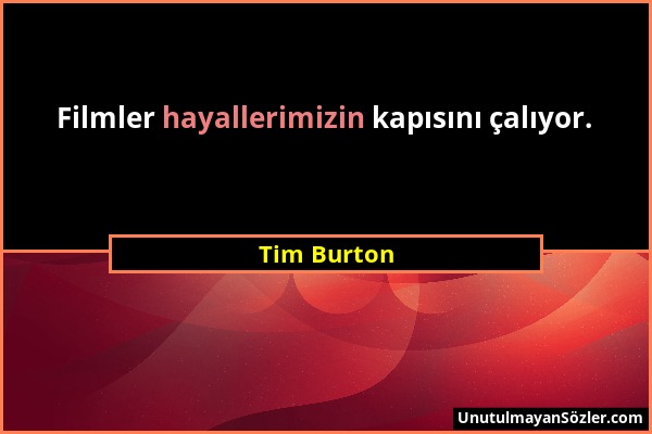 Tim Burton - Filmler hayallerimizin kapısını çalıyor....