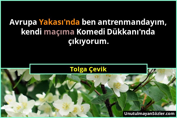 Tolga Çevik - Avrupa Yakası'nda ben antrenmandayım, kendi maçıma Komedi Dükkanı'nda çıkıyorum....