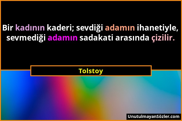 Tolstoy - Bir kadının kaderi; sevdiği adamın ihanetiyle, sevmediği adamın sadakati arasında çizilir....