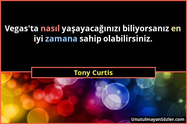 Tony Curtis - Vegas'ta nasıl yaşayacağınızı biliyorsanız en iyi zamana sahip olabilirsiniz....