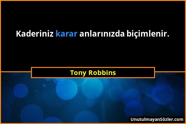 Tony Robbins - Kaderiniz karar anlarınızda biçimlenir....