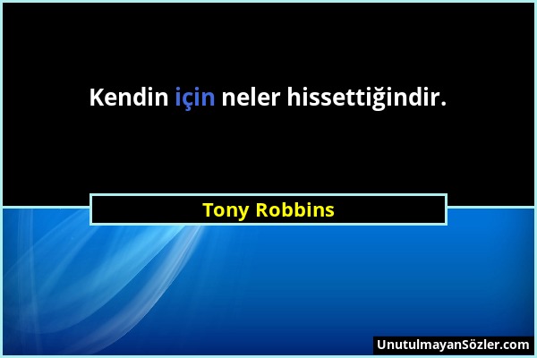 Tony Robbins - Kendin için neler hissettiğindir....