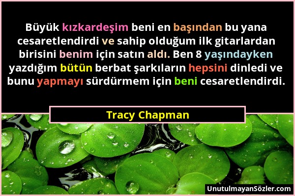 Tracy Chapman - Büyük kızkardeşim beni en başından bu yana cesaretlendirdi ve sahip olduğum ilk gitarlardan birisini benim için satın aldı. Ben 8 yaşı...