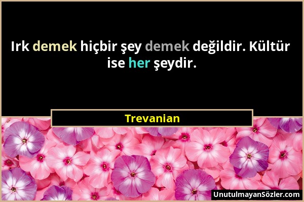 Trevanian - Irk demek hiçbir şey demek değildir. Kültür ise her şeydir....