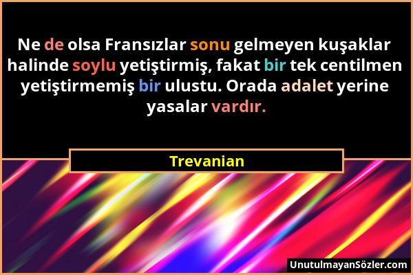 Trevanian - Ne de olsa Fransızlar sonu gelmeyen kuşaklar halinde soylu yetiştirmiş, fakat bir tek centilmen yetiştirmemiş bir ulustu. Orada adalet yer...