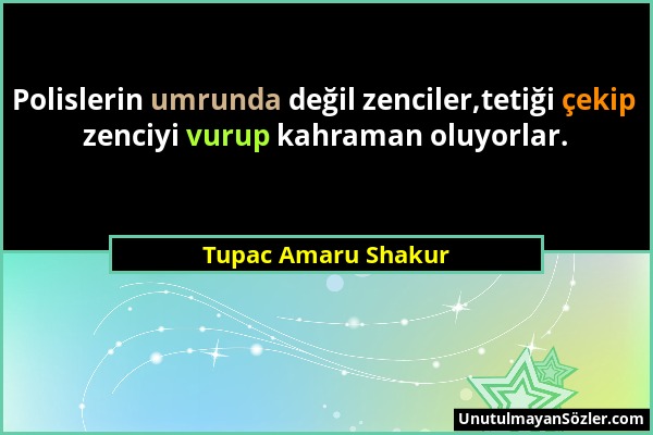 Tupac Amaru Shakur - Polislerin umrunda değil zenciler,tetiği çekip zenciyi vurup kahraman oluyorlar....