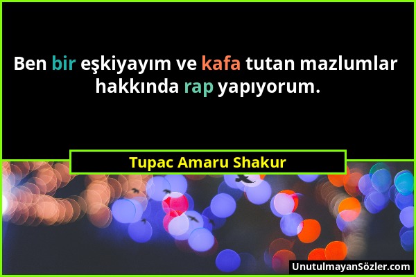 Tupac Amaru Shakur - Ben bir eşkiyayım ve kafa tutan mazlumlar hakkında rap yapıyorum....